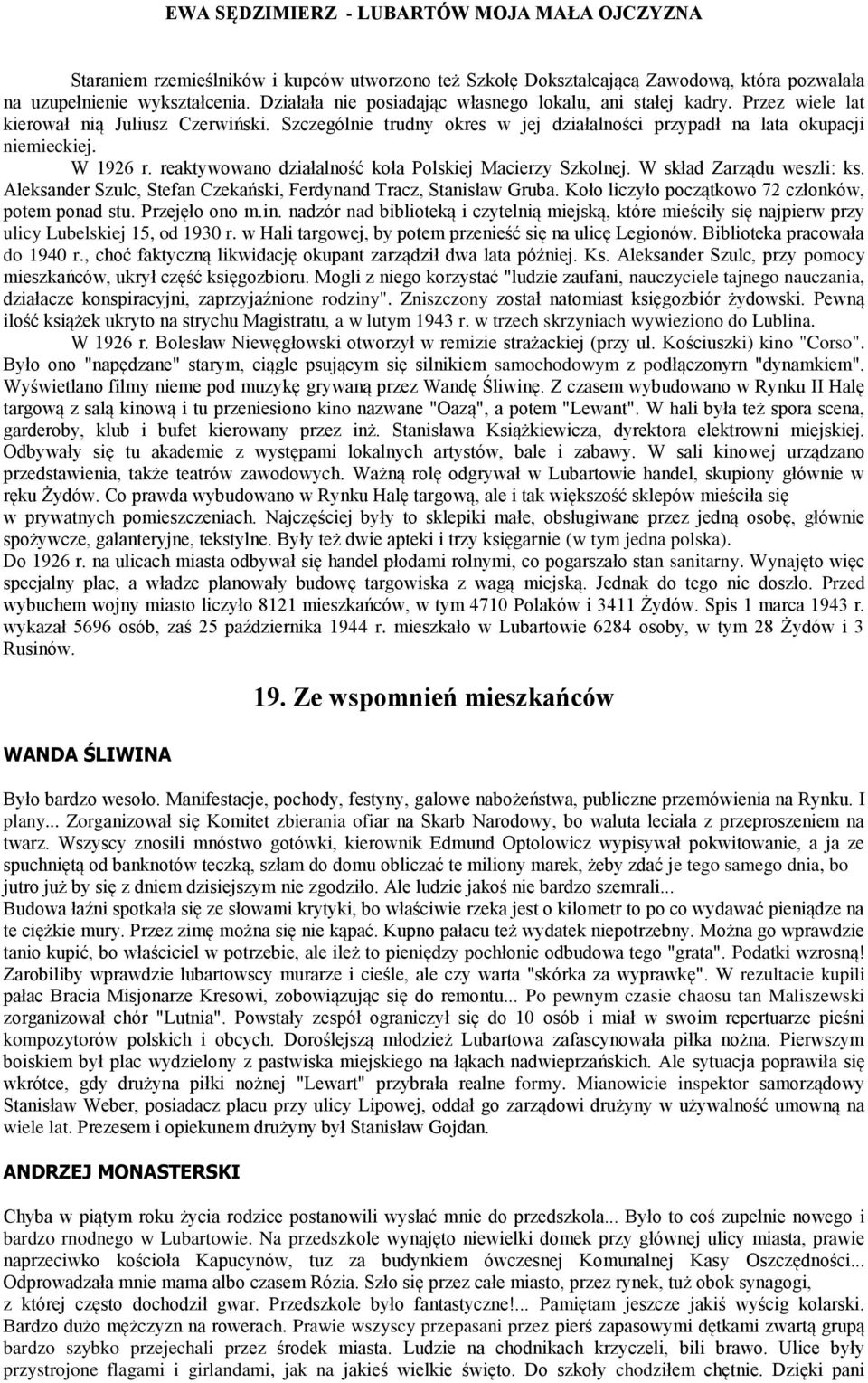 W skład Zarządu weszli: ks. Aleksander Szulc, Stefan Czekański, Ferdynand Tracz, Stanisław Gruba. Koło liczyło początkowo 72 członków, potem ponad stu. Przejęło ono m.in.