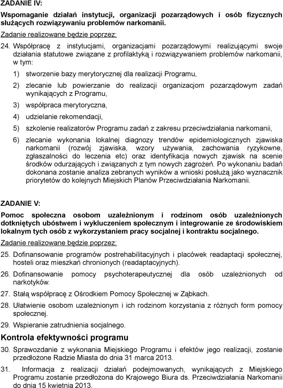 dla realizacji Programu, 2) zlecanie lub powierzanie do realizacji organizacjom pozarządowym zadań wynikających z Programu, 3) współpraca merytoryczna, 4) udzielanie rekomendacji, 5) szkolenie