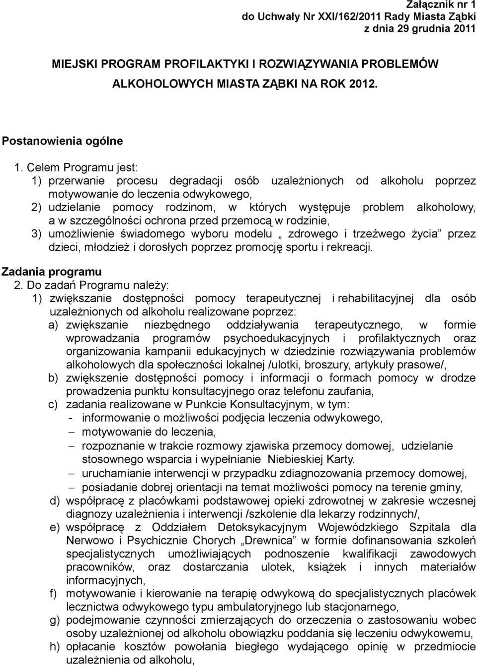 a w szczególności ochrona przed przemocą w rodzinie, 3) umożliwienie świadomego wyboru modelu zdrowego i trzeźwego życia przez dzieci, młodzież i dorosłych poprzez promocję sportu i rekreacji.