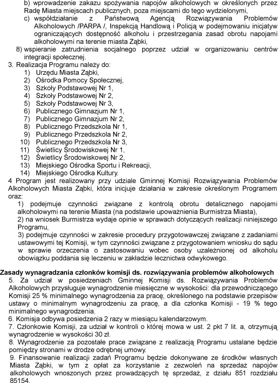 8) wspieranie zatrudnienia socjalnego poprzez udział w organizowaniu centrów integracji społecznej. 3.