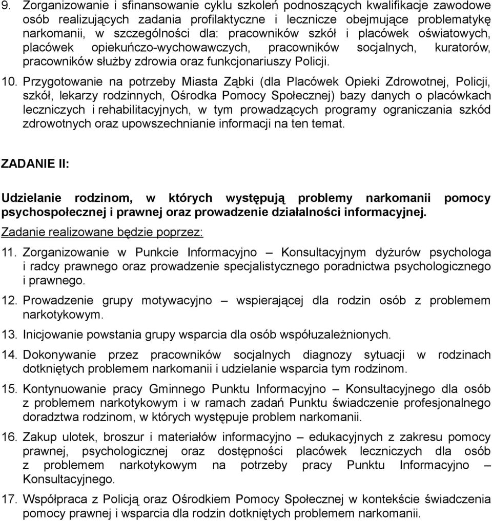 Przygotowanie na potrzeby Miasta Ząbki (dla Placówek Opieki Zdrowotnej, Policji, szkół, lekarzy rodzinnych, Ośrodka Pomocy Społecznej) bazy danych o placówkach leczniczych i rehabilitacyjnych, w tym