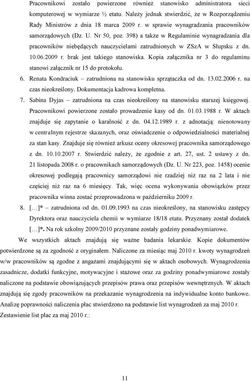 2009 r. brak jest takiego stanowiska. Kopia załącznika nr 3 do regulaminu stanowi załącznik nr 15 do protokołu. 6. Renata Kondraciuk zatrudniona na stanowisku sprzątaczka od dn. 13.02.2006 r.