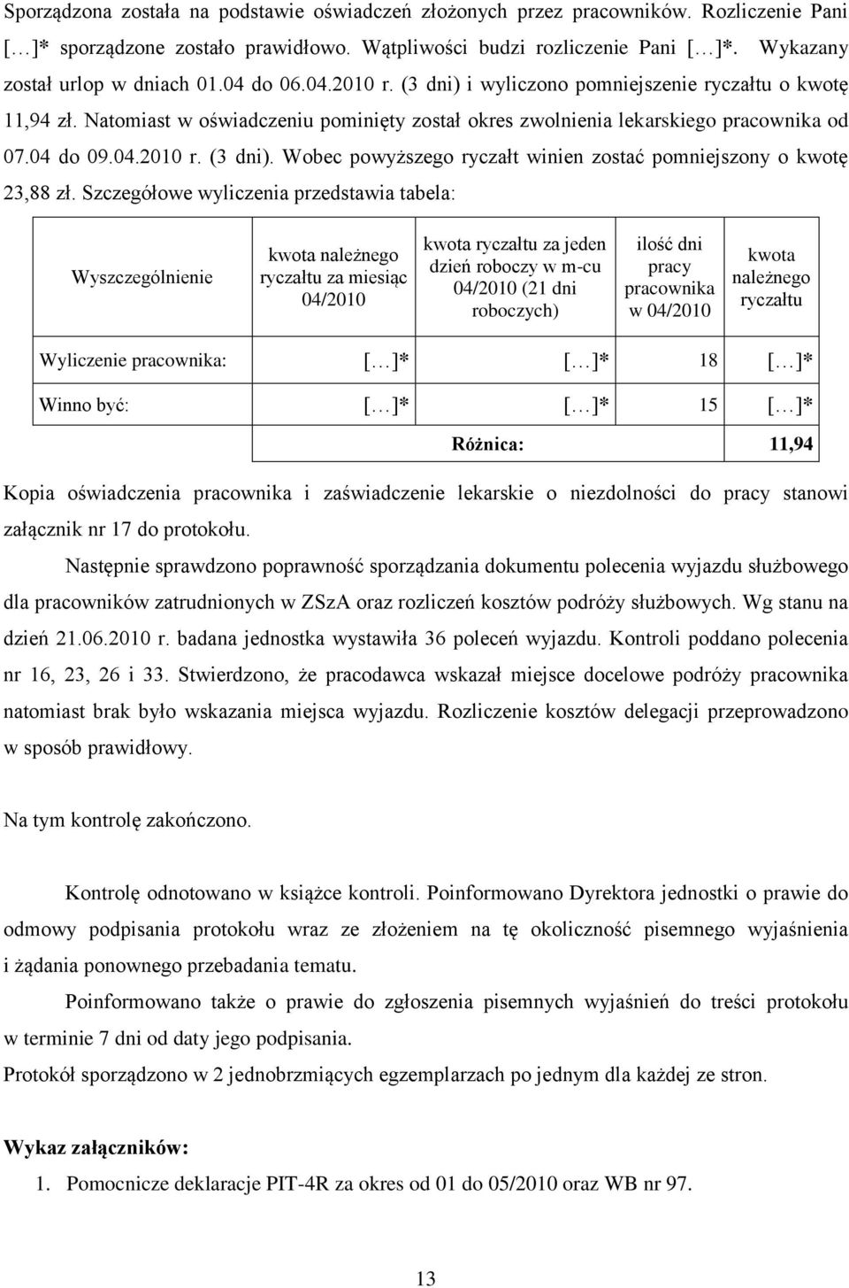 Natomiast w oświadczeniu pominięty został okres zwolnienia lekarskiego pracownika od 07.04 do 09.04.2010 r. (3 dni). Wobec powyższego ryczałt winien zostać pomniejszony o kwotę 23,88 zł.