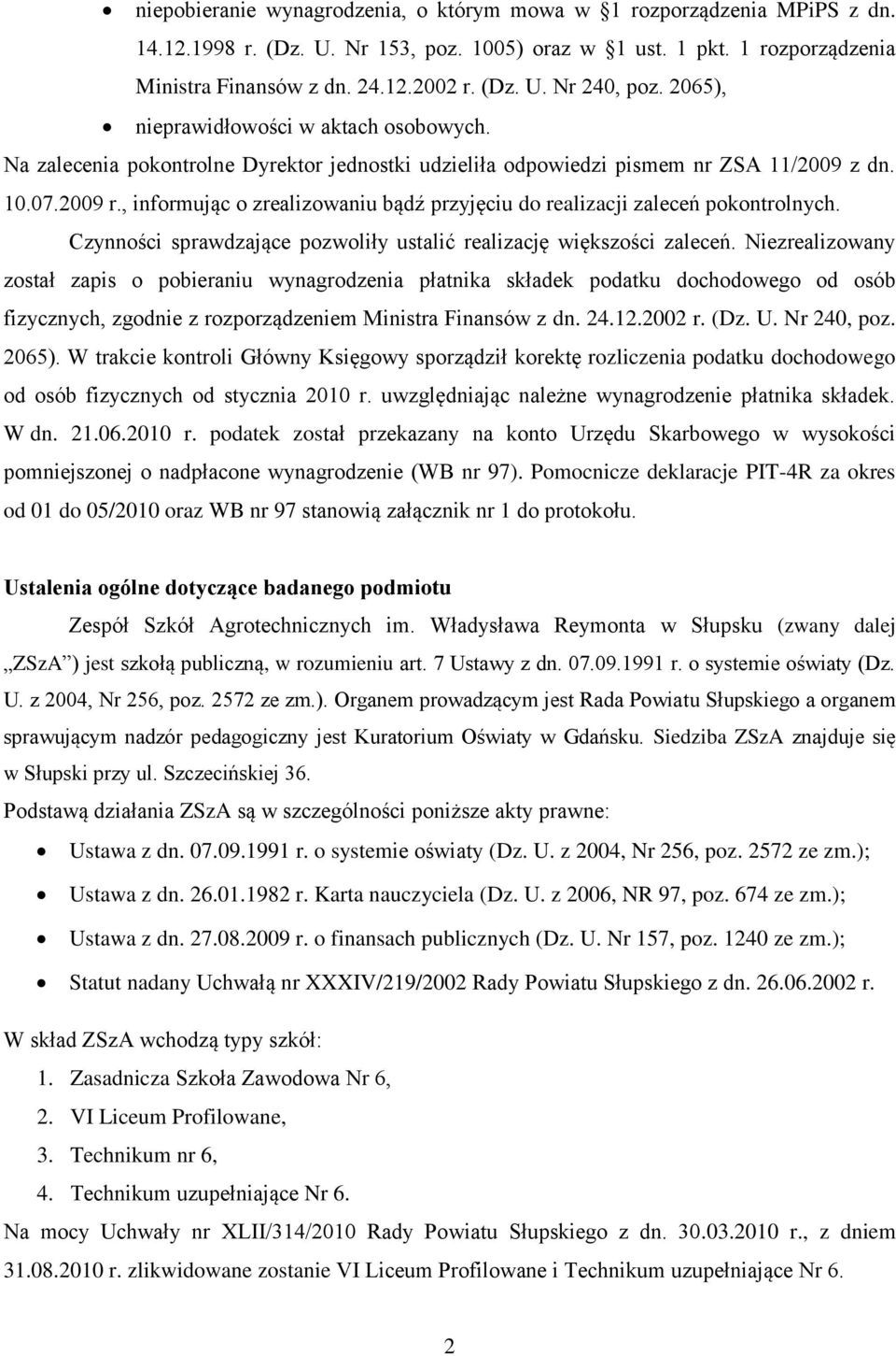 , informując o zrealizowaniu bądź przyjęciu do realizacji zaleceń pokontrolnych. Czynności sprawdzające pozwoliły ustalić realizację większości zaleceń.