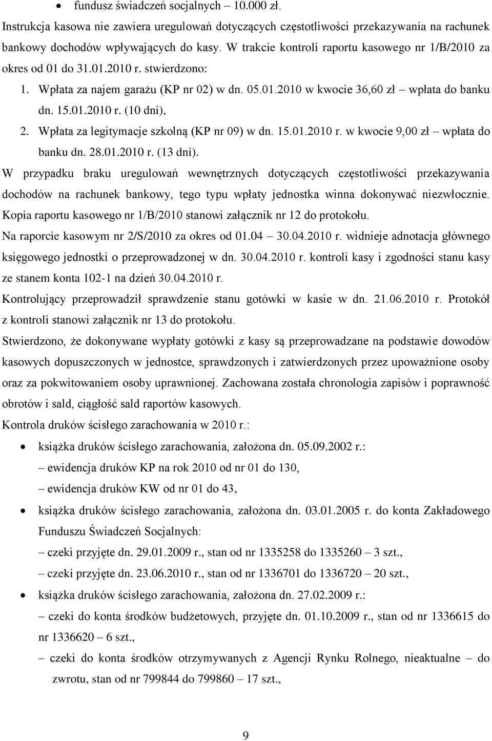 Wpłata za legitymacje szkolną (KP nr 09) w dn. 15.01.2010 r. w kwocie 9,00 zł wpłata do banku dn. 28.01.2010 r. (13 dni).