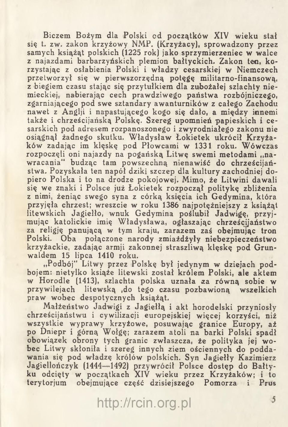 Zakon ten, korzystając z osłabienia Polski i władzy cesarskiej w Niemczech przetworzył się w pierwszorzędną potęgę militarno-finansową, z biegiem czasu stając się przytułkiem dla zubożałej szlachty