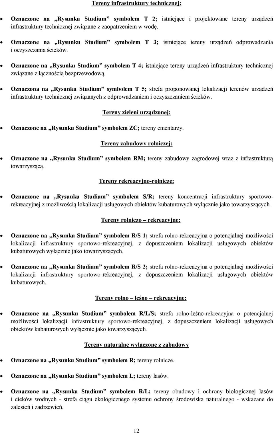 Oznaczone na Rysunku Studium symbolem T 4; istniejące tereny urządzeń infrastruktury technicznej związane z łącznością bezprzewodową.