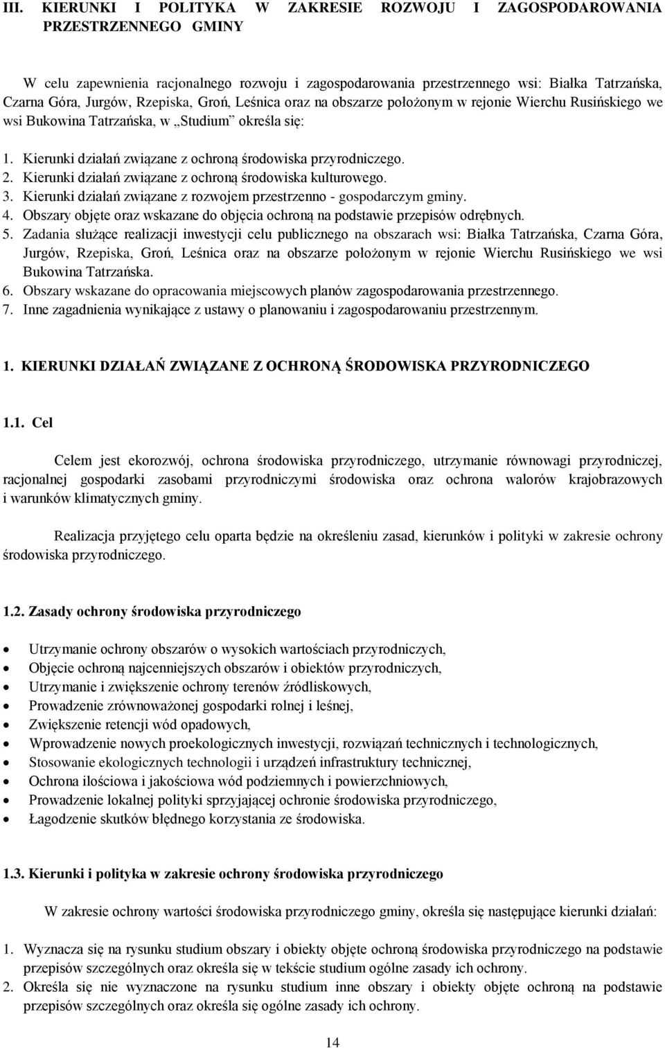 Kierunki działań związane z ochroną środowiska przyrodniczego. 2. Kierunki działań związane z ochroną środowiska kulturowego. 3. Kierunki działań związane z rozwojem przestrzenno - gospodarczym gminy.