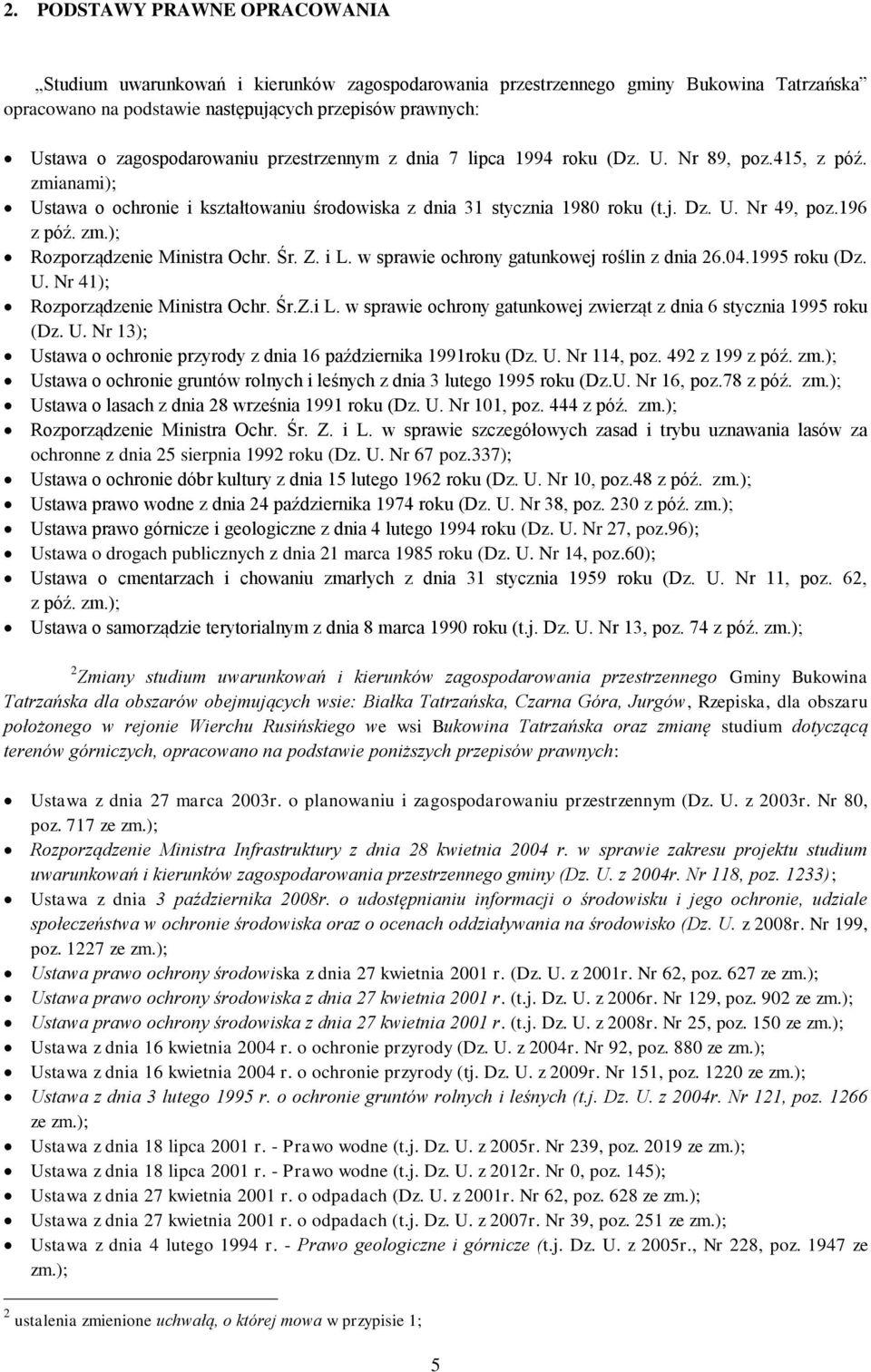 196 z póź. zm.); Rozporządzenie Ministra Ochr. Śr. Z. i L. w sprawie ochrony gatunkowej roślin z dnia 26.04.1995 roku (Dz. U. Nr 41); Rozporządzenie Ministra Ochr. Śr.Z.i L. w sprawie ochrony gatunkowej zwierząt z dnia 6 stycznia 1995 roku (Dz.