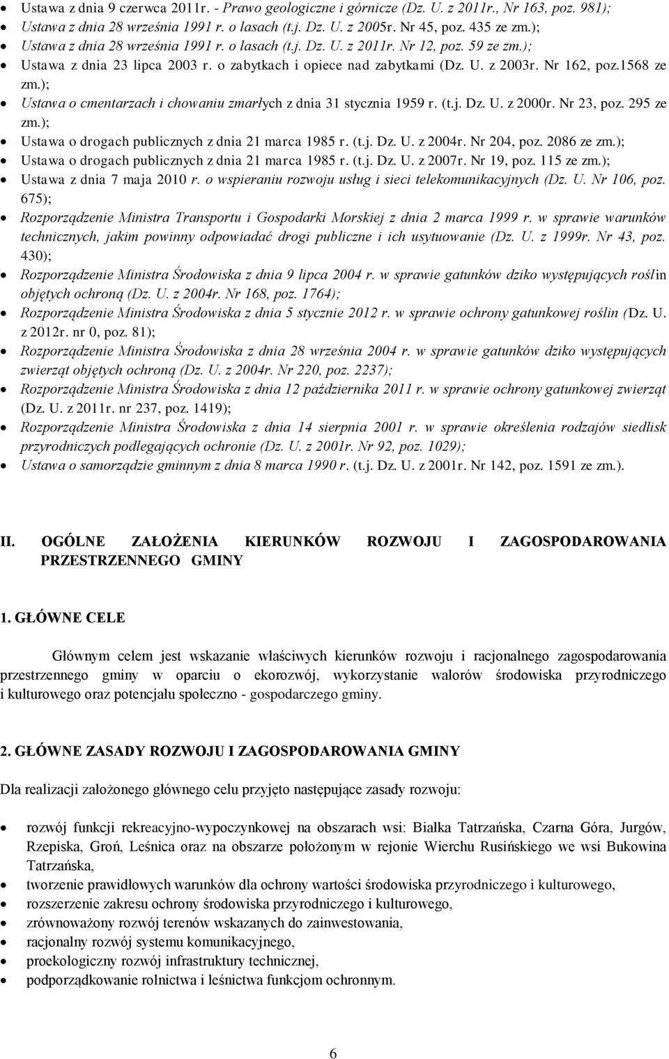 ); Ustawa o cmentarzach i chowaniu zmarłych z dnia 31 stycznia 1959 r. (t.j. Dz. U. z 2000r. Nr 23, poz. 295 ze zm.); Ustawa o drogach publicznych z dnia 21 marca 1985 r. (t.j. Dz. U. z 2004r.