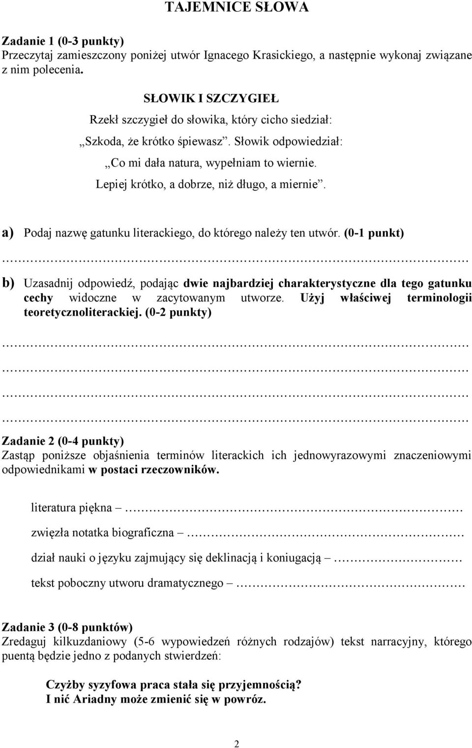 Lepiej krótko, a dobrze, niż długo, a miernie. a) Podaj nazwę gatunku literackiego, do którego należy ten utwór.