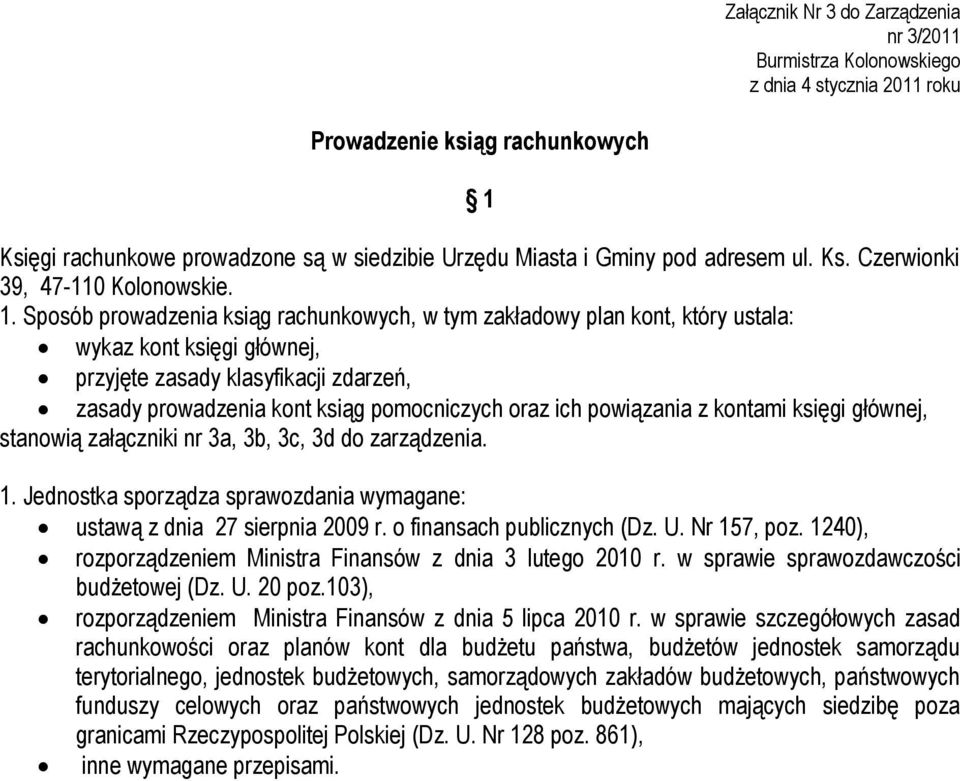 Sposób prowadzenia ksiąg rachunkowych, w tym zakładowy plan kont, który ustala: wykaz kont księgi głównej, przyjęte zasady klasyfikacji zdarzeń, zasady prowadzenia kont ksiąg pomocniczych oraz ich