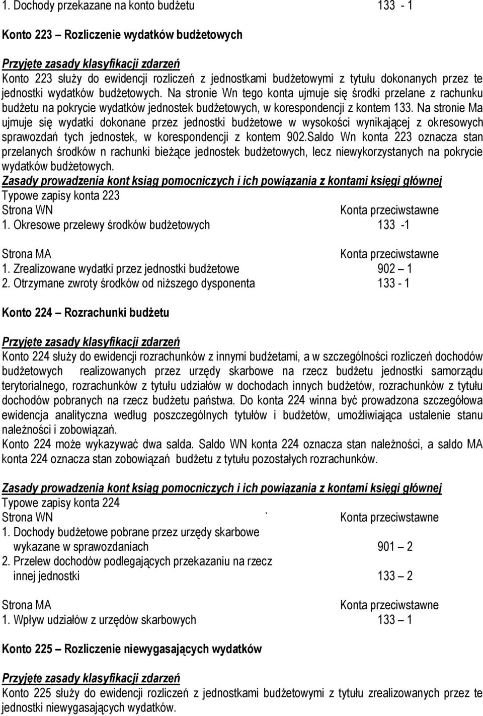 Na stronie Ma ujmuje się wydatki dokonane przez jednostki budżetowe w wysokości wynikającej z okresowych sprawozdań tych jednostek, w korespondencji z kontem 902.