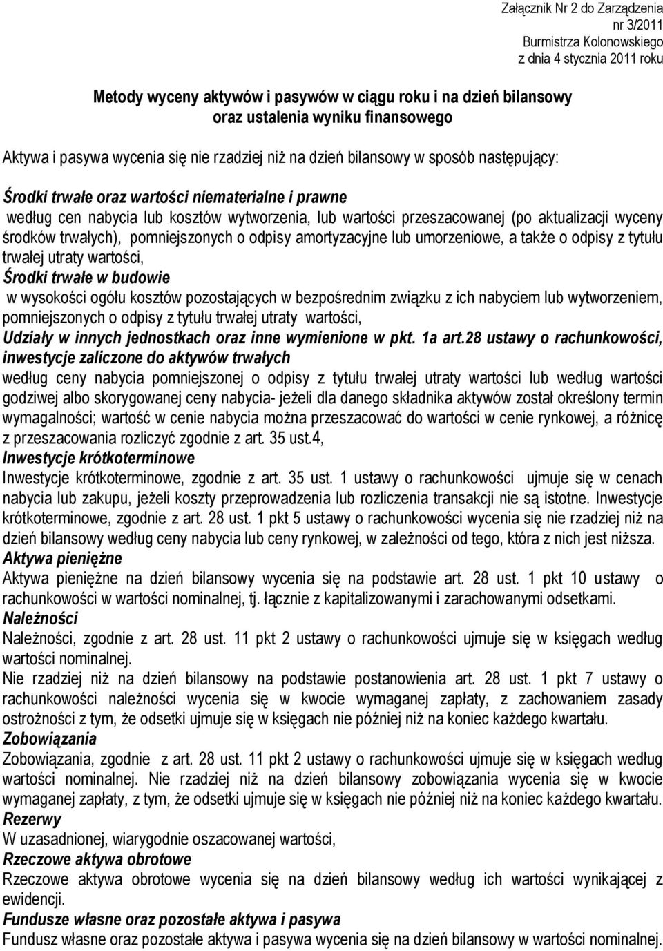 przeszacowanej (po aktualizacji wyceny środków trwałych), pomniejszonych o odpisy amortyzacyjne lub umorzeniowe, a także o odpisy z tytułu trwałej utraty wartości, Środki trwałe w budowie w wysokości