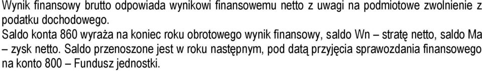 Saldo konta 860 wyraża na koniec roku obrotowego wynik finansowy, saldo Wn stratę