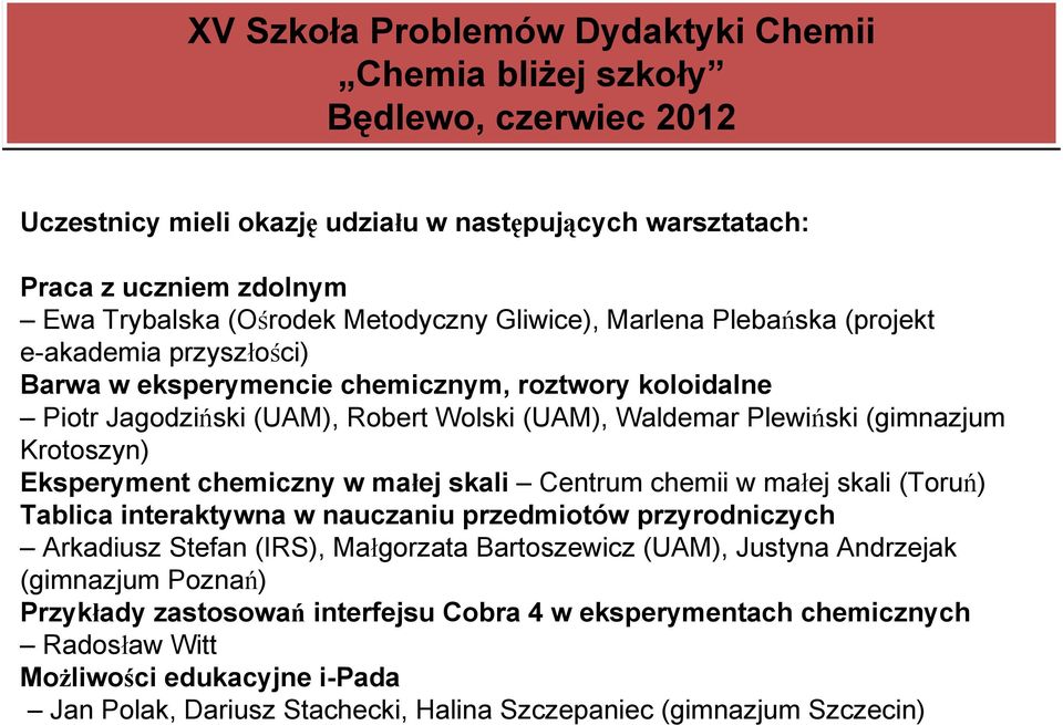 (gimnazjum Krotoszyn) Eksperyment chemiczny w małej skali Centrum chemii w małej skali (Toruń) w nauczaniu przedmiotów przyrodniczych Arkadiusz Stefan (IRS), Małgorzata Bartoszewicz (UAM), Justyna