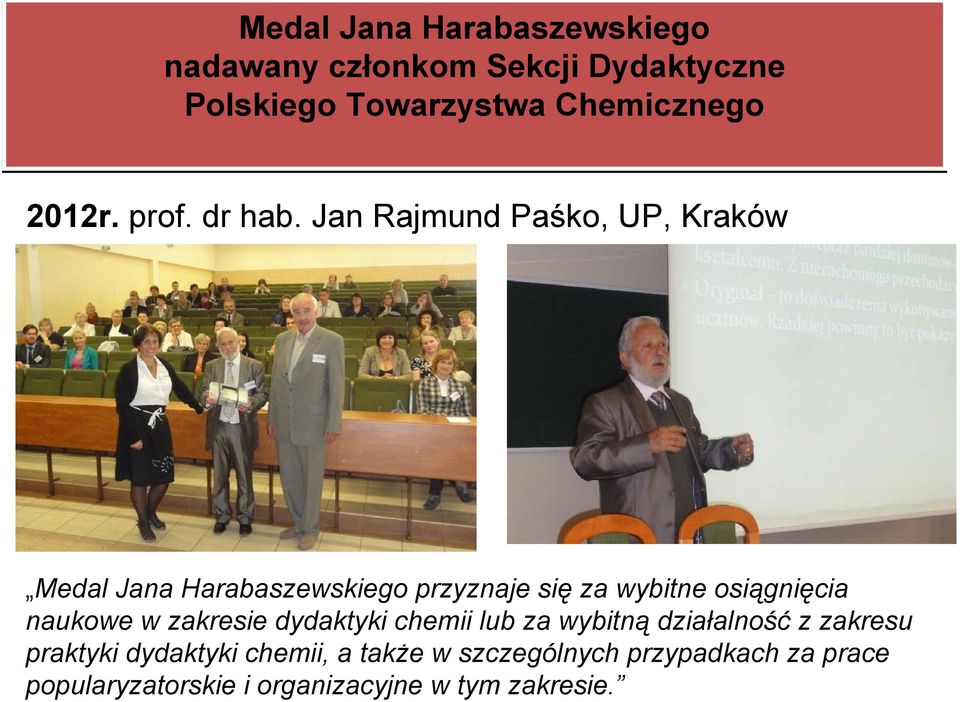 Jan Rajmund Paśko, UP, Kraków Medal Jana Harabaszewskiego przyznaje się za wybitne osiągnięcia