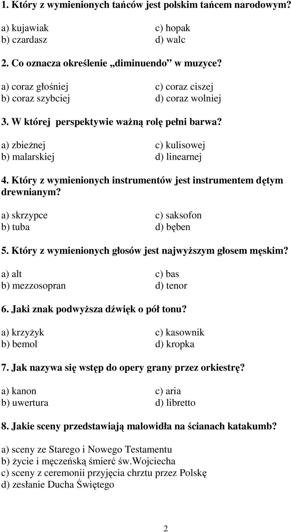 Który z wymienionych instrumentów jest instrumentem dętym drewnianym? a) skrzypce c) saksofon b) tuba d) bęben 5. Który z wymienionych głosów jest najwyŝszym głosem męskim?