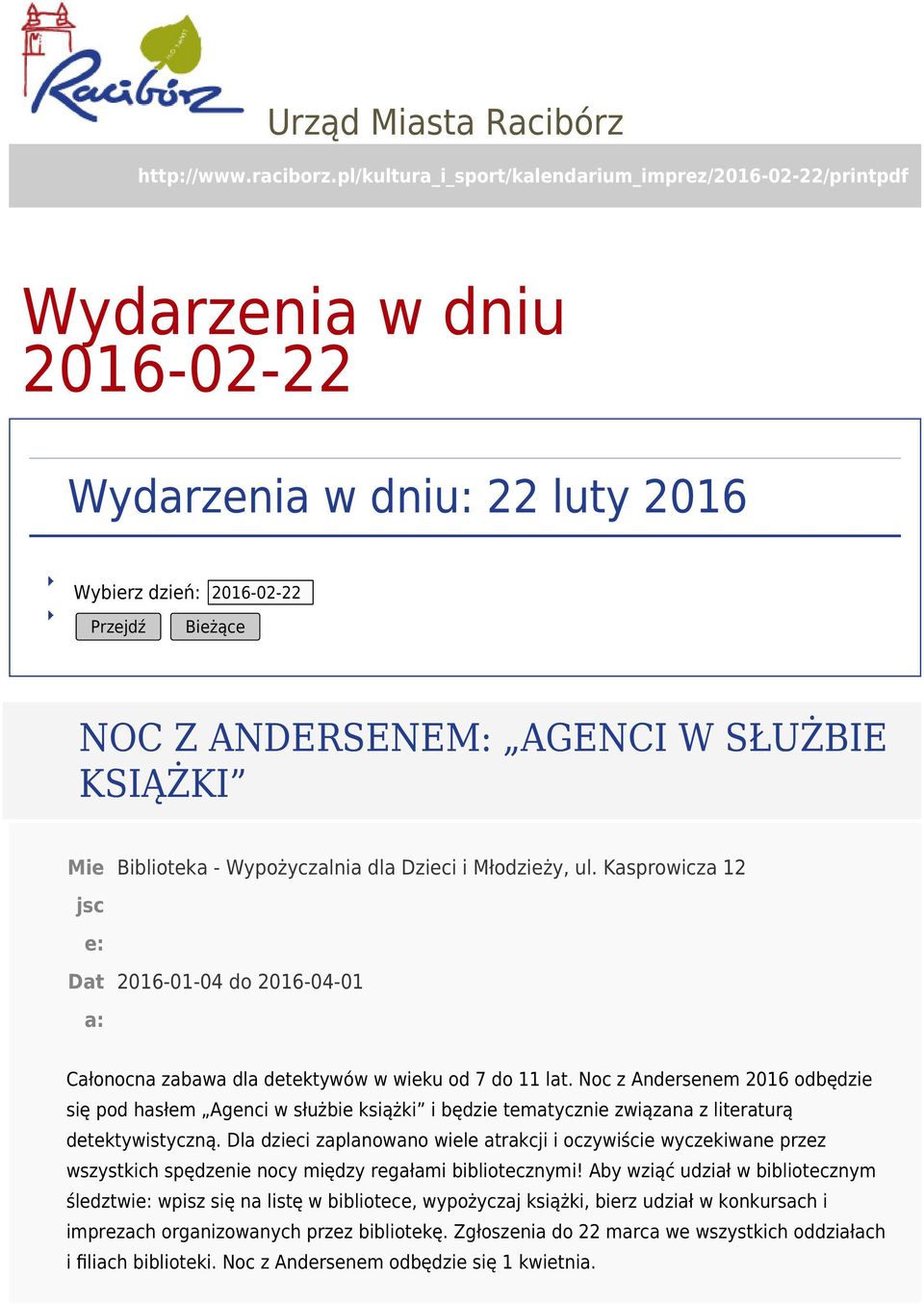 KSIĄŻKI Biblioteka - Wypożyczalnia dla Dzieci i Młodzieży, ul. Kasprowicza 12 2016-01-04 do 2016-04-01 Całonocna zabawa dla detektywów w wieku od 7 do 11 lat.