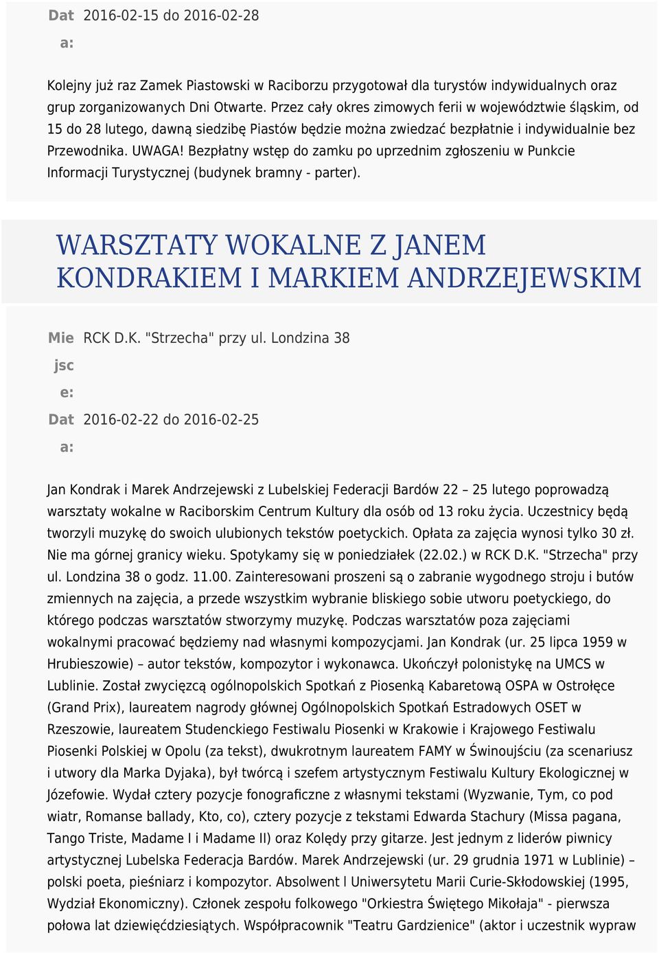 Bezpłatny wstęp do zamku po uprzednim zgłoszeniu w Punkcie Informacji Turystycznej (budynek bramny - parter). WARSZTATY WOKALNE Z JANEM KONDRAKIEM I MARKIEM ANDRZEJEWSKIM RCK D.K. "Strzecha" przy ul.