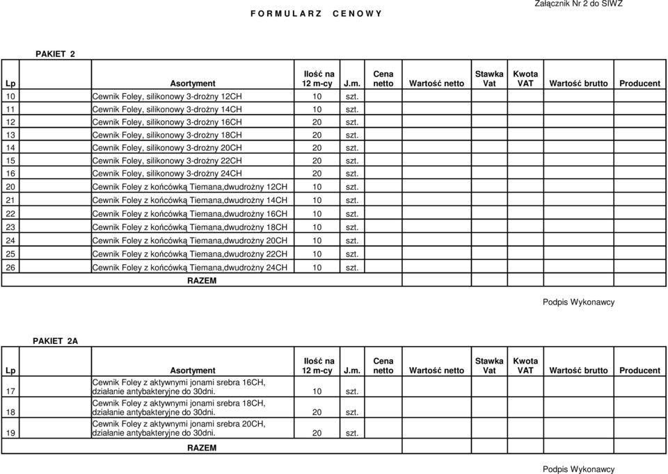 13 Cewnik Foley, silikonowy 3-drożny 18CH 20 szt. 14 Cewnik Foley, silikonowy 3-drożny 20CH 20 szt. 15 Cewnik Foley, silikonowy 3-drożny 22CH 20 szt. 16 Cewnik Foley, silikonowy 3-drożny 24CH 20 szt.