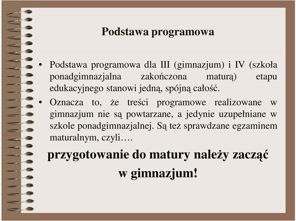 Oznacza to, że treści programowe realizowane w gimnazjum nie są powtarzane, a jedynie