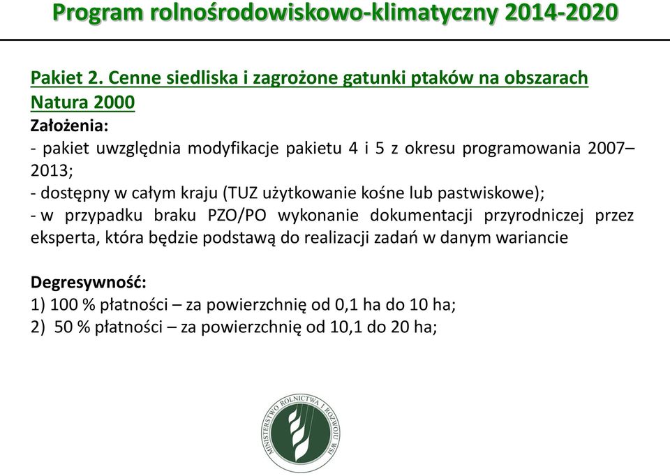 5 z okresu programowania 2007 2013; - dostępny w całym kraju (TUZ użytkowanie kośne lub pastwiskowe); - w przypadku braku