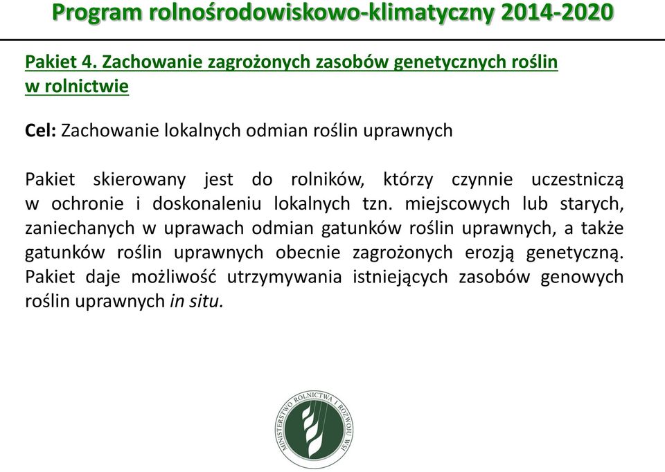 uprawnych Pakiet skierowany jest do rolników, którzy czynnie uczestniczą w ochronie i doskonaleniu lokalnych tzn.