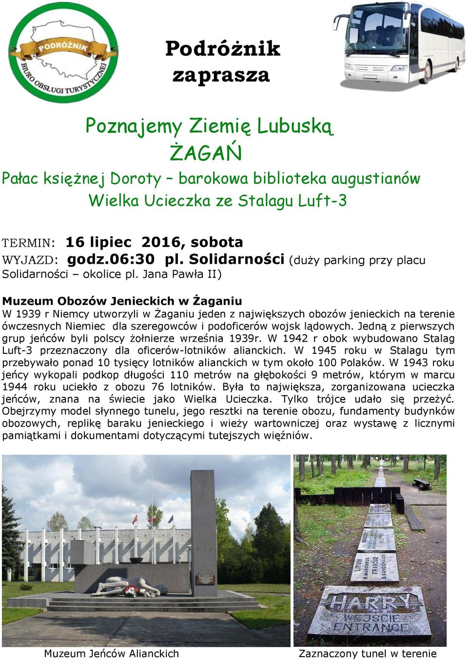 Jana Pawła II) Muzeum Obozów Jenieckich w Żaganiu W 1939 r Niemcy utworzyli w Żaganiu jeden z największych obozów jenieckich na terenie ówczesnych Niemiec dla szeregowców i podoficerów wojsk lądowych.