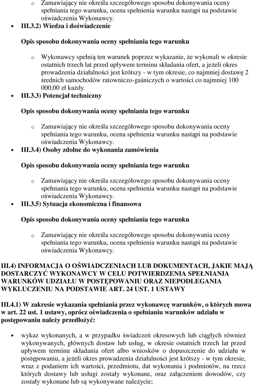 jest krótszy - w tym okresie, co najmniej dostawę 2 średnich samochodów ratowniczo-gaśniczych o wartości co najmniej 100 000,00 zł każdy. III.3.