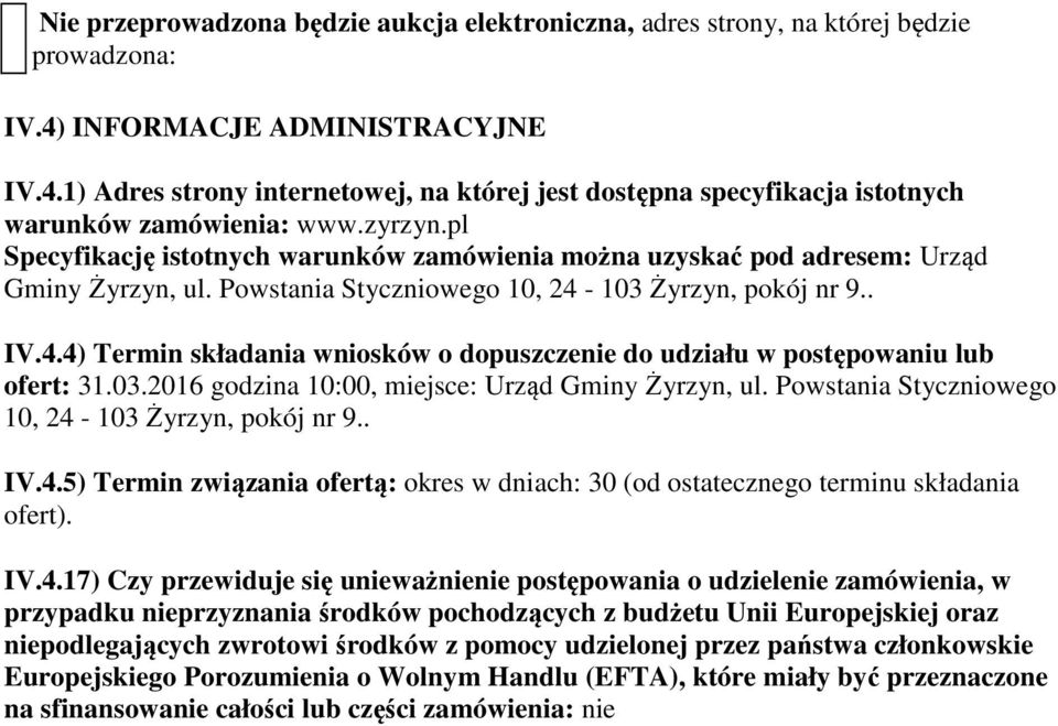 103 Żyrzyn, pokój nr 9.. IV.4.4) Termin składania wniosków o dopuszczenie do udziału w postępowaniu lub ofert: 31.03.2016 godzina 10:00, miejsce: Urząd Gminy Żyrzyn, ul.