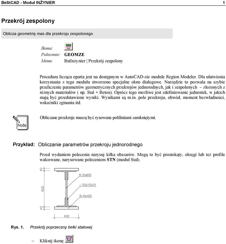 Narzędzie to pozwala na szybie przeliczenie parametrów geometrycznych przekrojów jednorodnych, jak i zespolonych złożonych z różnych materiałów ( np. Stal + Beton).