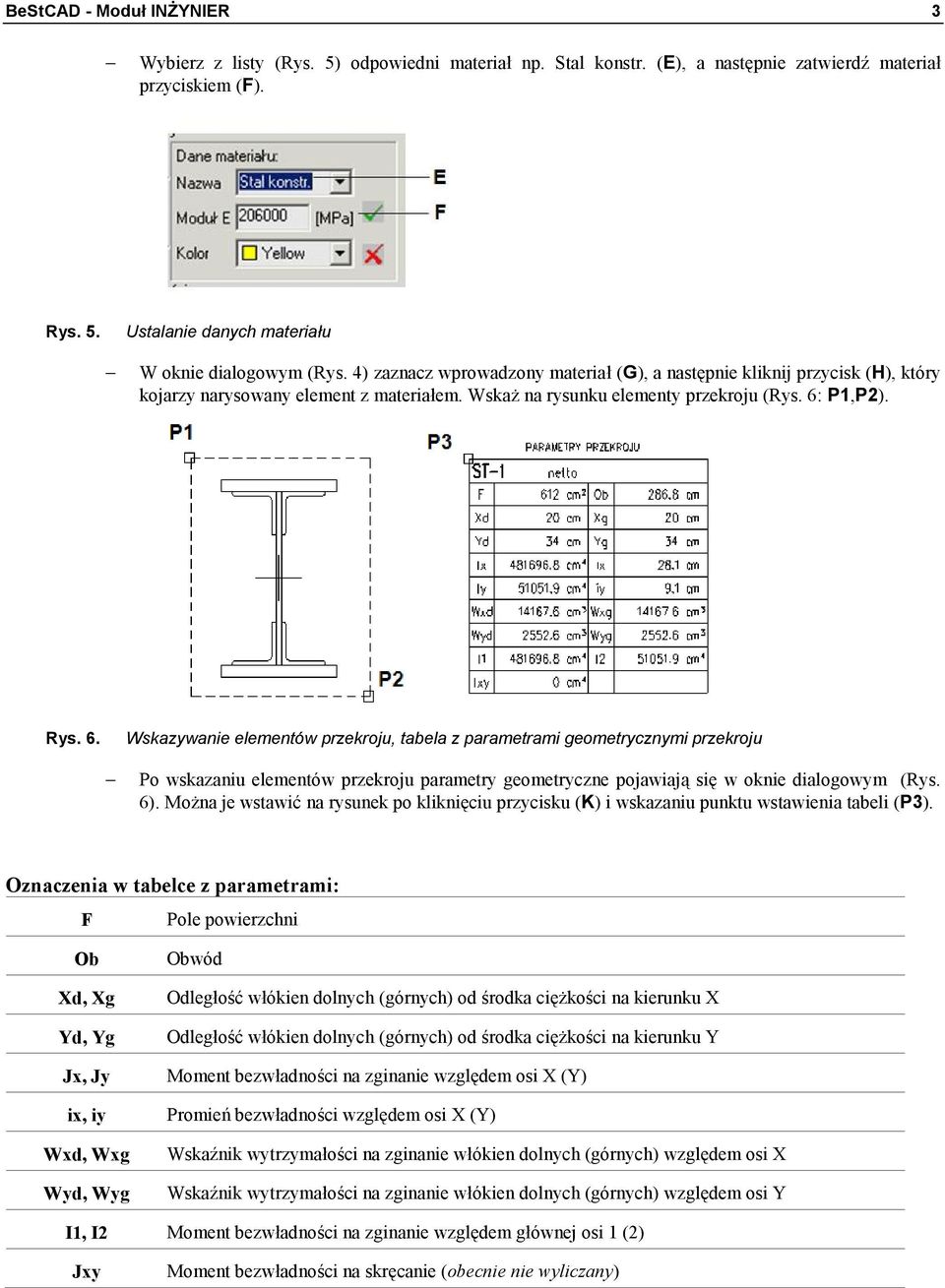 P1,P2). Rys. 6. Wskazywanie elementów przekroju, tabela z parametrami geometrycznymi przekroju Po wskazaniu elementów przekroju parametry geometryczne pojawiają się w oknie dialogowym (Rys. 6).