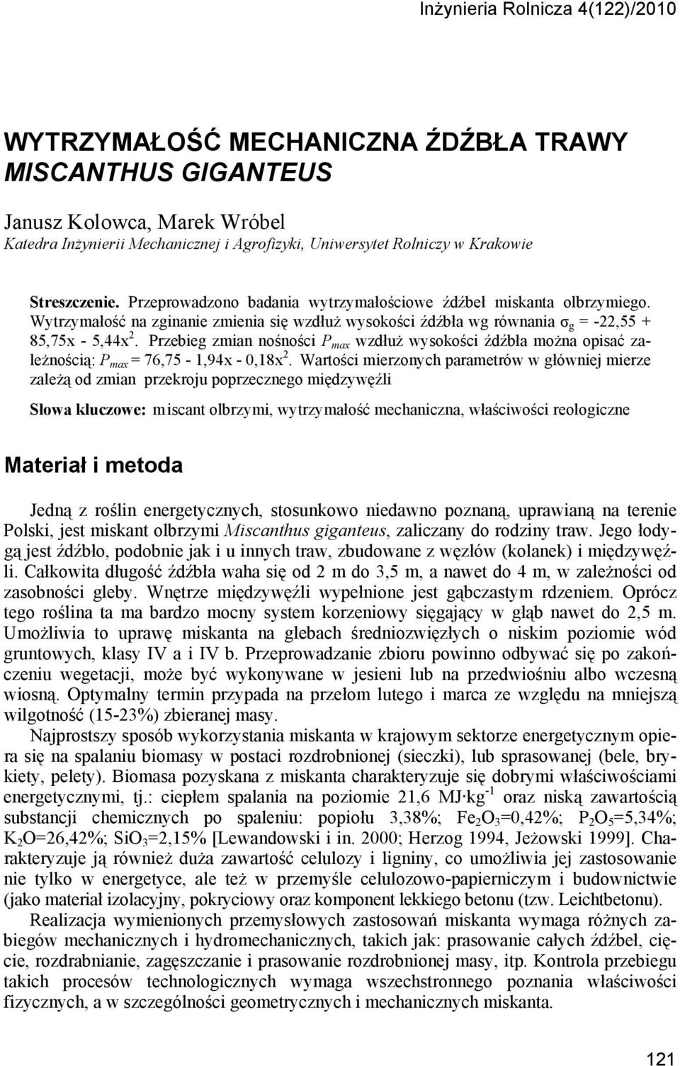 Przebieg zmian nośności P max wzdłuż wysokości źdźbła można opisać zależnością: P max = 76,75-1,94x - 0,18x 2.