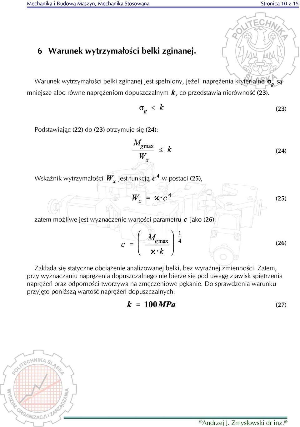 są (23) Podstawiając (22) do (23) otrzymuje się (24): (24) Wskaźnik wytrzymałości jest funkcją w postaci (25), (25) zatem możliwe jest wyznaczenie wartości parametru jako (26).