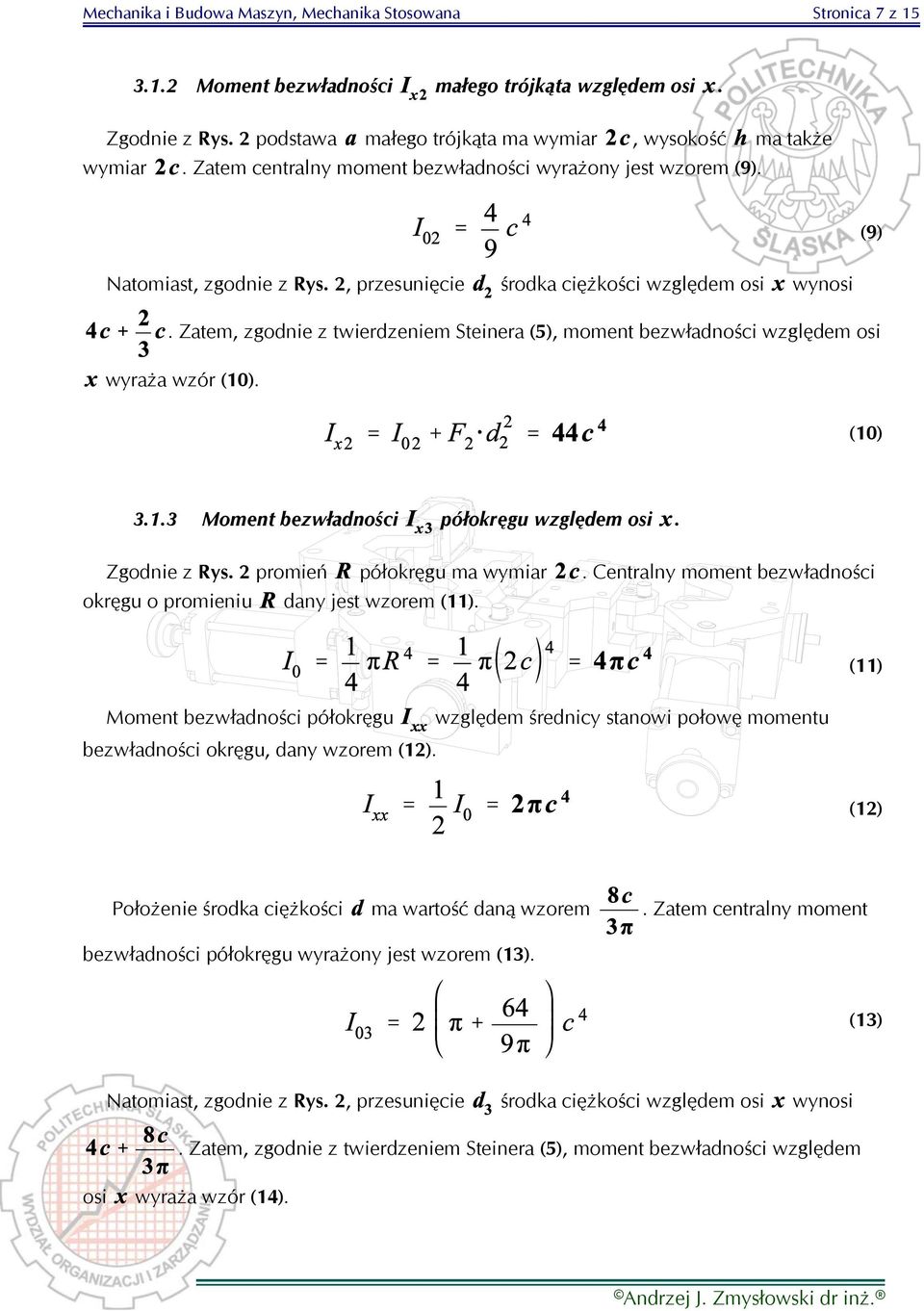 Zatem, zgodnie z twierdzeniem Steinera (5), moment bezwładności względem osi wyraża wzór (10). (10) 3.1.3 Moment bezwładności półokręgu względem osi. Zgodnie z Rys. 2 promień półokręgu ma wymiar.