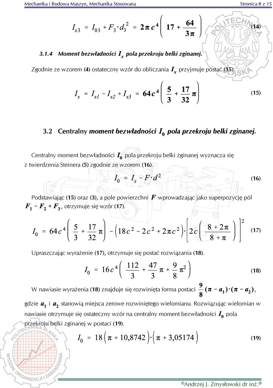 Centralny moment bezwładności pola przekroju belki zginanej wyznacza się z twierdzenia Steinera (5) zgodnie ze wzorem (16).