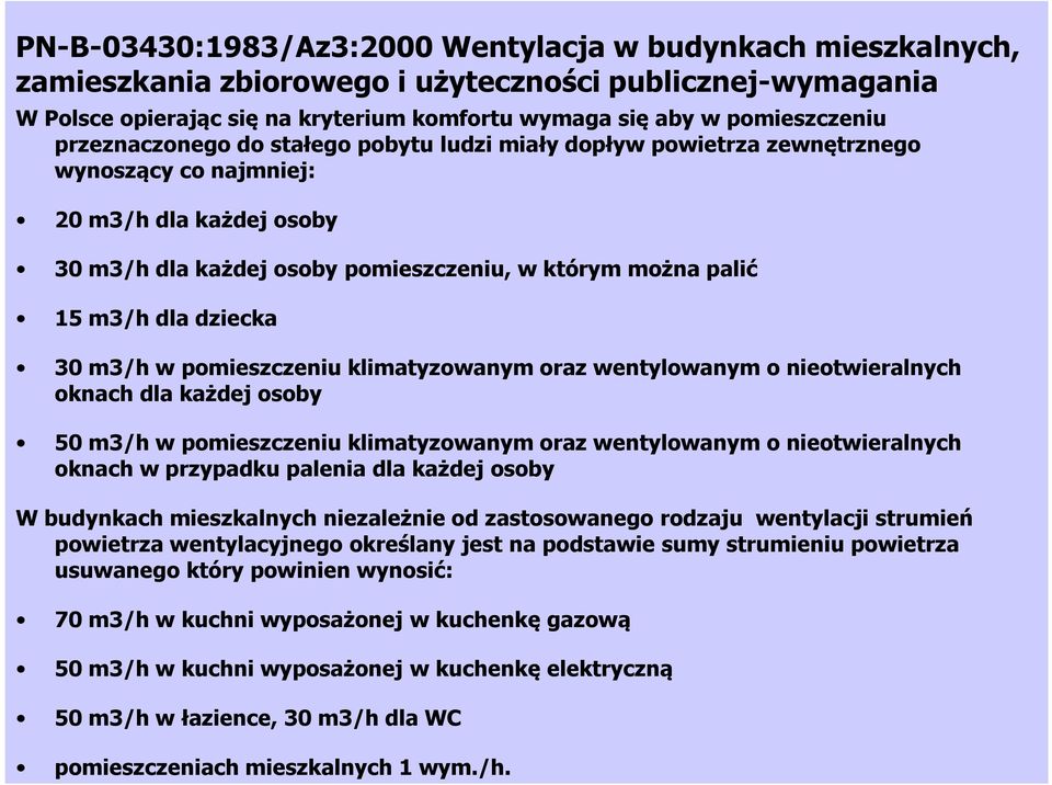 dziecka 30 m3/h w pomieszczeniu klimatyzowanym oraz wentylowanym o nieotwieralnych oknach dla każdej osoby 50 m3/h w pomieszczeniu klimatyzowanym oraz wentylowanym o nieotwieralnych oknach w