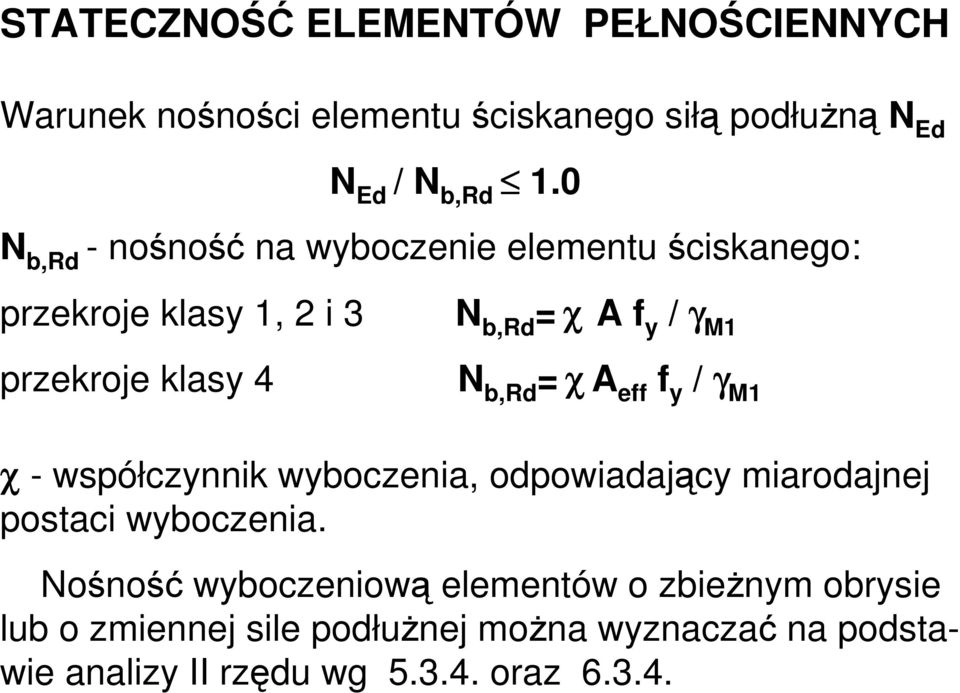 b,rd = χ A eff f y / γ M1 χ - współczynnik wyboczenia, odpowiadający miarodajnej postaci wyboczenia.