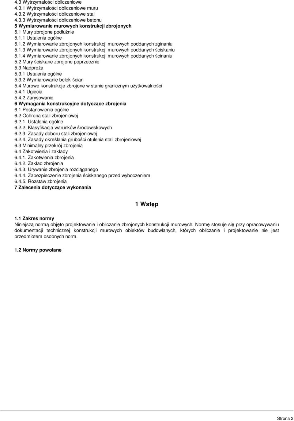 2 Mury ściskane zbrojone poprzecznie 5.3 Nadproża 5.3.1 Ustalenia ogólne 5.3.2 Wymiarowanie belek-ścian 5.4 Murowe konstrukcje zbrojone w stanie granicznym użytkowalności 5.4.1 Ugięcia 5.4.2 Zarysowanie 6 Wymagania konstrukcyjne dotyczące zbrojenia 6.