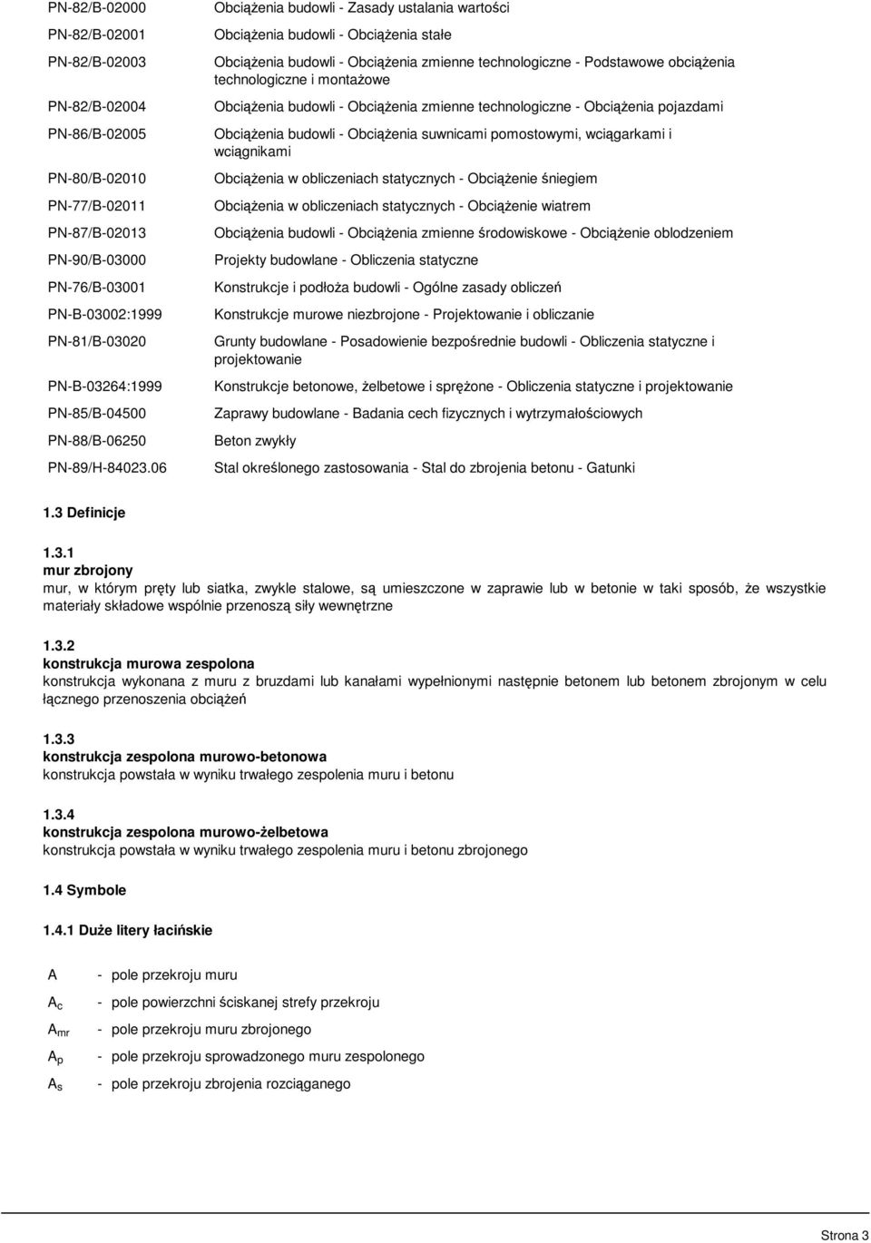 06 Obciążenia budowli - Zasady ustalania wartości Obciążenia budowli - Obciążenia stałe Obciążenia budowli - Obciążenia zmienne technologiczne - Podstawowe obciążenia technologiczne i montażowe