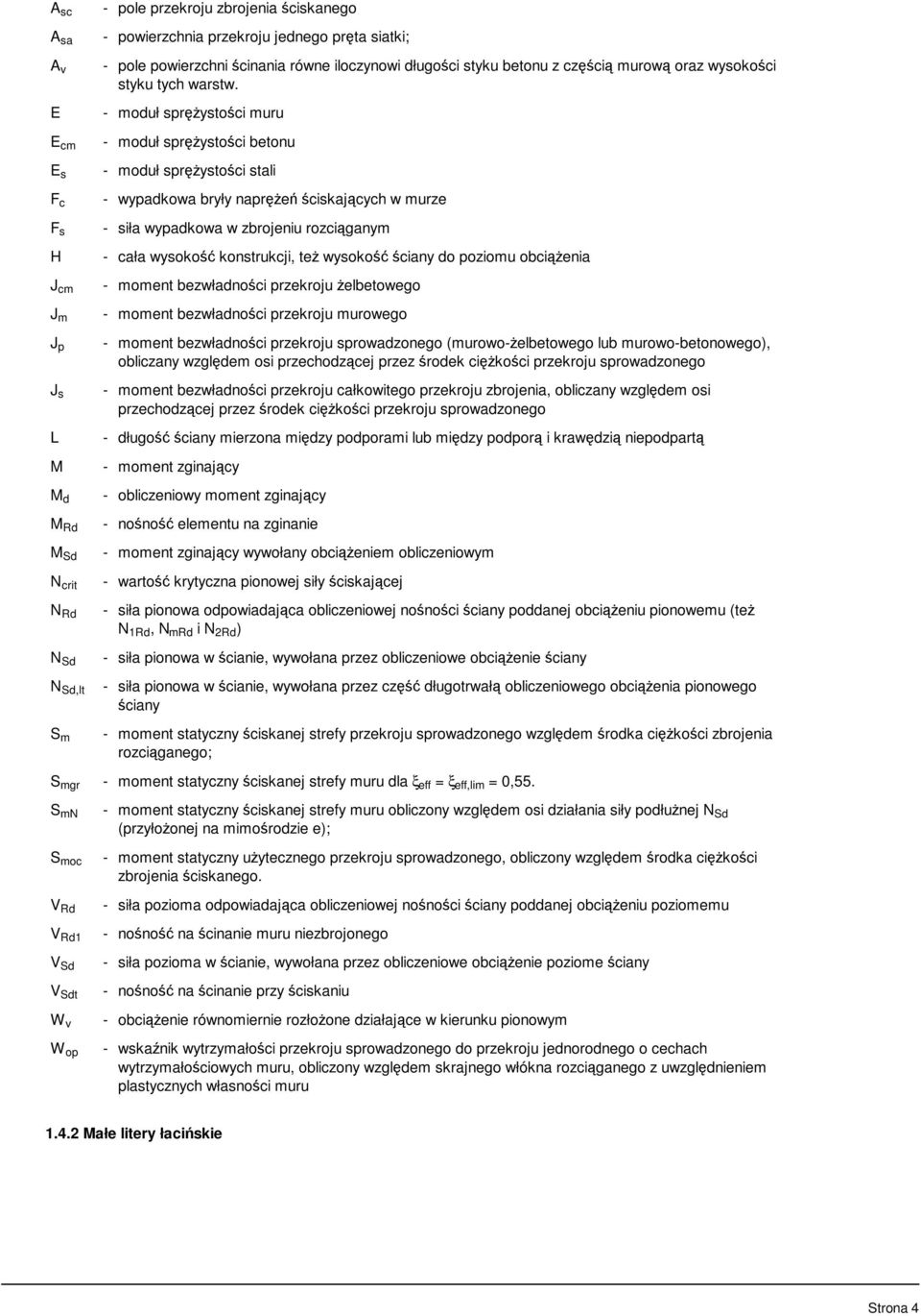 - moduł sprężystości muru - moduł sprężystości betonu - moduł sprężystości stali - wypadkowa bryły naprężeń ściskających w murze - siła wypadkowa w zbrojeniu rozciąganym - cała wysokość konstrukcji,