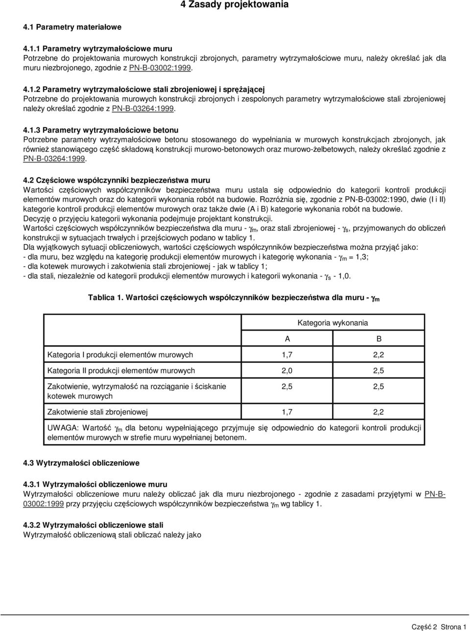 1 Parametry wytrzymałościowe muru Potrzebne do projektowania murowych konstrukcji zbrojonych, parametry wytrzymałościowe muru, należy określać jak dla muru niezbrojonego, zgodnie z PN-B-03002:1999. 4.