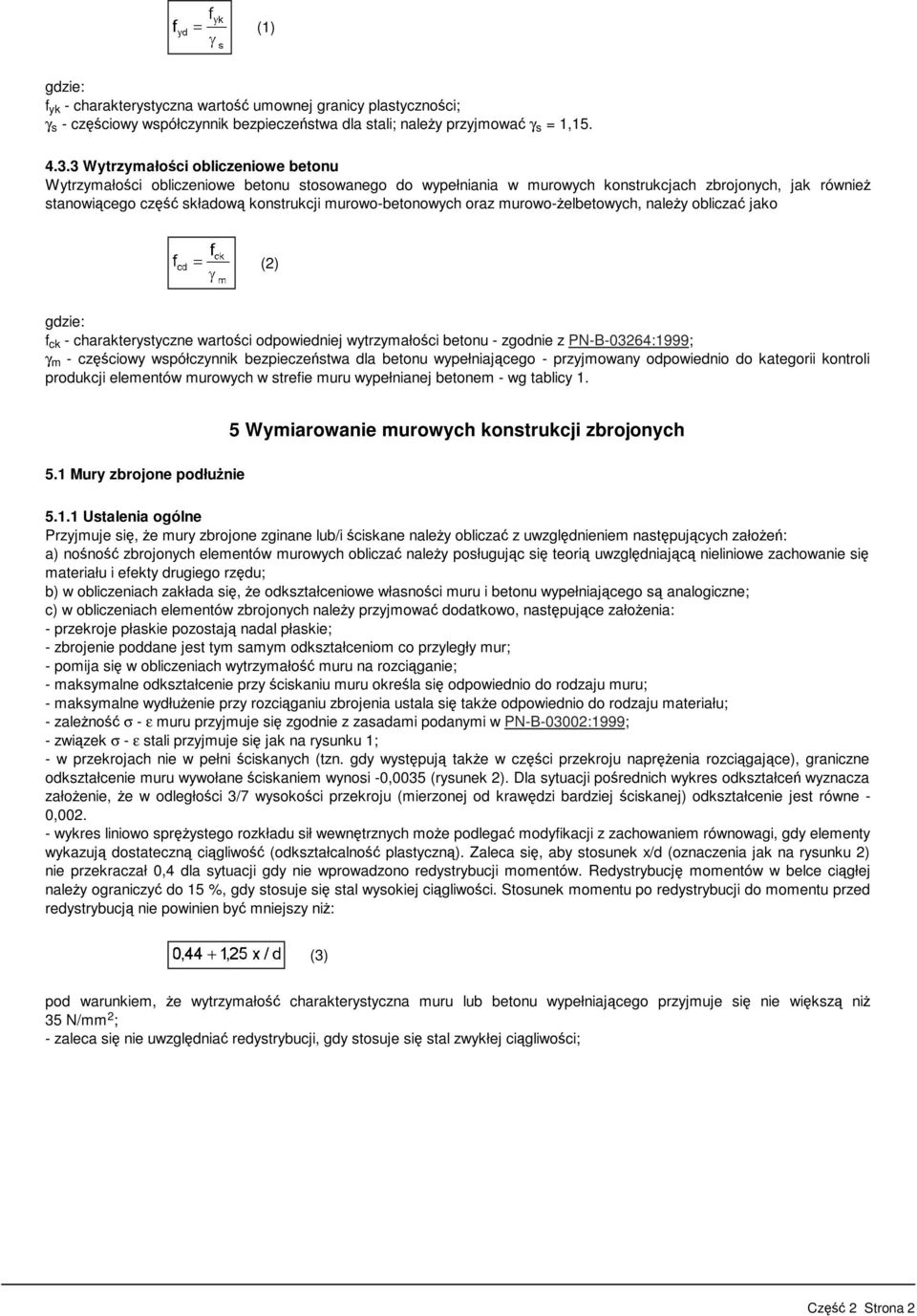 murowo-betonowych oraz murowo-żelbetowych, należy obliczać jako (2) f ck - charakterystyczne wartości odpowiedniej wytrzymałości betonu - zgodnie z PN-B-03264:1999; γ m - częściowy współczynnik