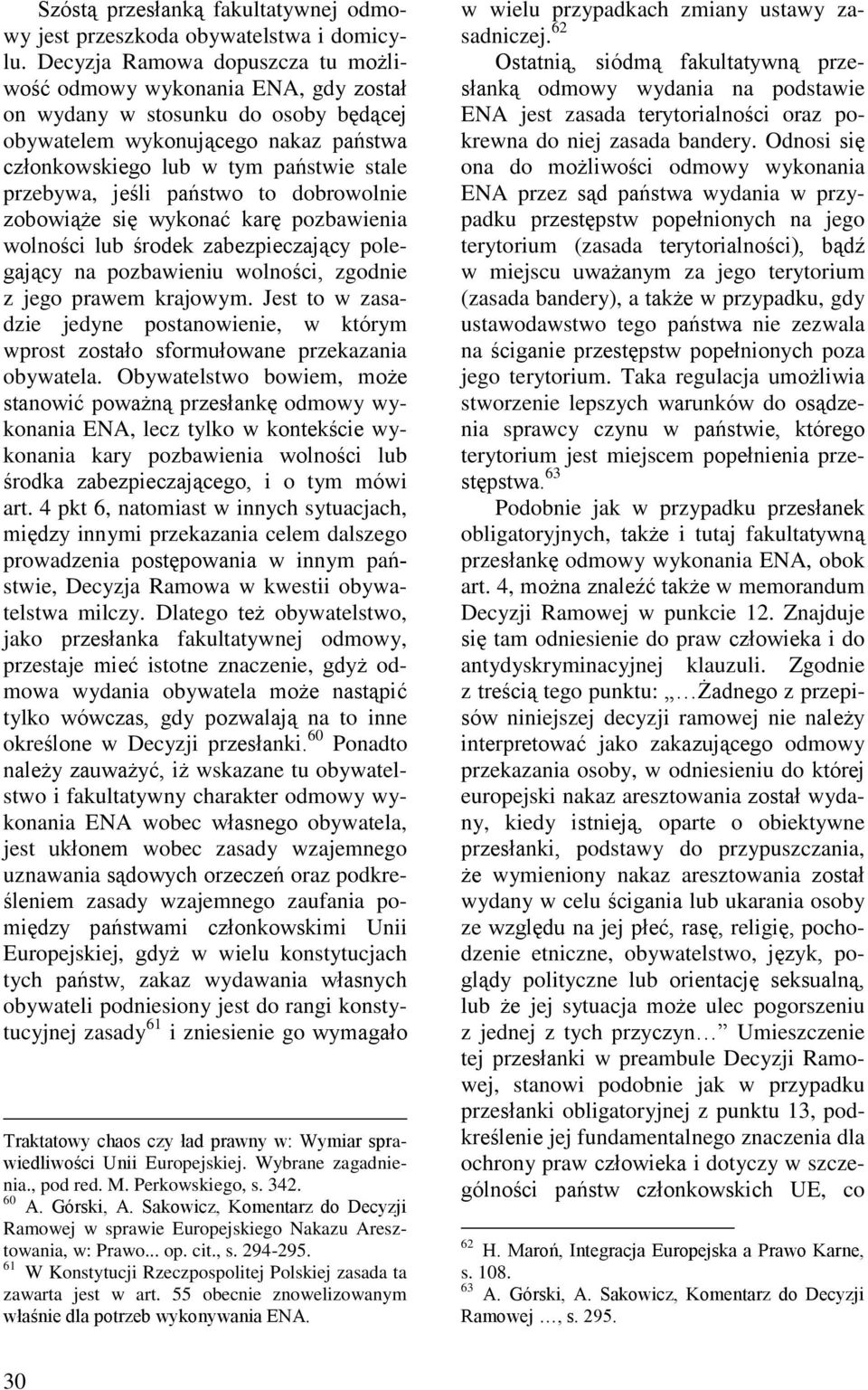 jeśli państwo to dobrowolnie zobowiąże się wykonać karę pozbawienia wolności lub środek zabezpieczający polegający na pozbawieniu wolności, zgodnie z jego prawem krajowym.