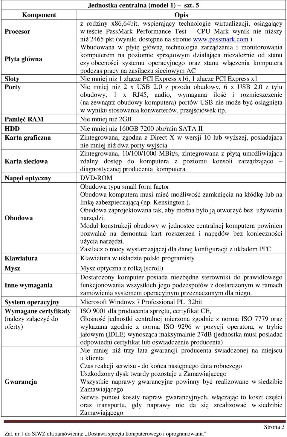 5 Opis z rodziny x86,64bit, wspierający technologie wirtualizacji, osiągający w teście PassMark Performance Test CPU Mark wynik nie niŝszy niŝ 2465 pkt (wyniki dostępne na stronie www.passmark.