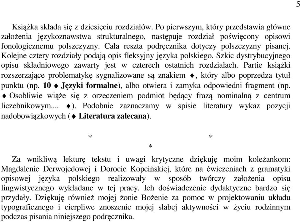 Szkic dystrybucyjnego opisu składniowego zawarty jest w czterech ostatnich rozdziałach. Partie książki rozszerzające problematykę sygnalizowane są znakiem, który albo poprzedza tytuł punktu (np.