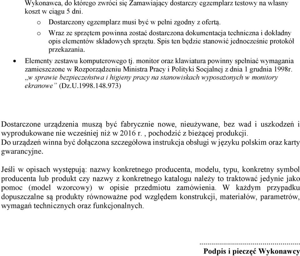 Elementy zestawu komputerowego tj. monitor oraz klawiatura powinny spełniać wymagania zamieszczone w Rozporządzeniu Ministra Pracy i Polityki Socjalnej z dnia 1 grudnia 1998r.