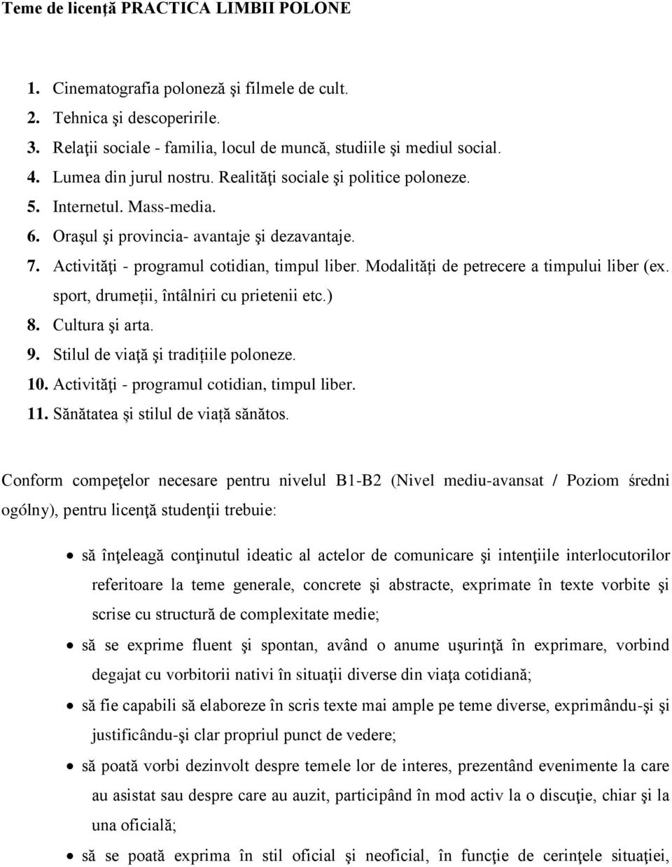 Modalități de petrecere a timpului liber (ex. sport, drumeții, întâlniri cu prietenii etc.) 8. Cultura şi arta. 9. Stilul de viaţă şi tradițiile poloneze. 10.