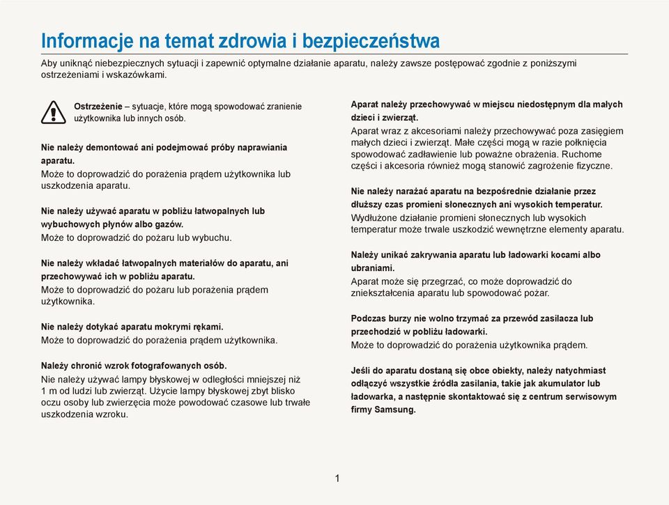 Może to doprowadzić do porażenia prądem użytkownika lub uszkodzenia aparatu. Nie należy używać aparatu w pobliżu łatwopalnych lub wybuchowych płynów albo gazów.